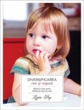 Cumpara ieftin Diversificarea raw si vegana. Sfaturi si retete pentru bebelusi si copii mai mari. Editia a II-a/Ligia Pop