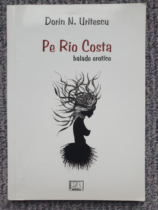 Pe Rio Costa, Balade erotice - Dorin N. Uritescu - 2014, 131 pag
