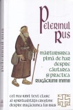 Pelerinul Rus. Marturisirea plina de har despre cautarea si practica rugaciunii