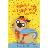 A kiskutya, aki szuperhős akart lenni - Bella Swift