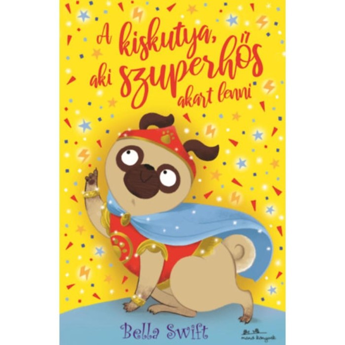 A kiskutya, aki szuperhős akart lenni - Bella Swift
