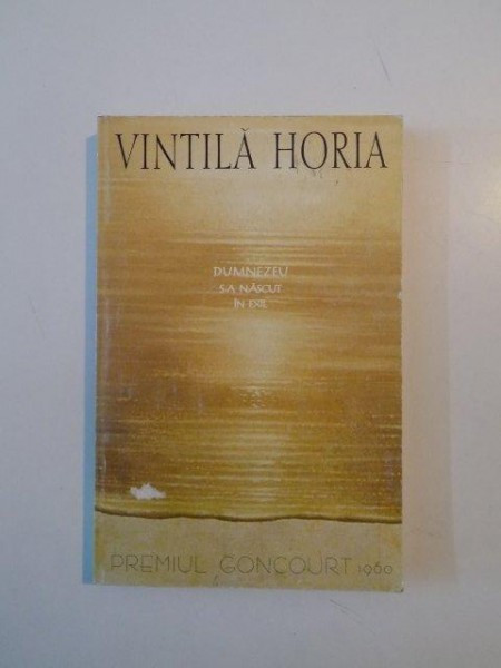DUMNEZEU S-A NASCUT IN EXIL de VINTILA HORIA 1999