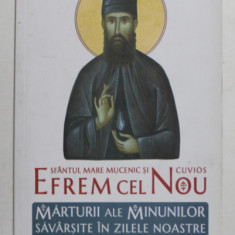 SFANTUL MARE MUCENIC SI CUVIOS EFREM CEL NOU - MARTURII ALE MINUNILOR SAVARSITE IN ZILELE NOASTRE , VOLUMUL II , 2016