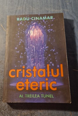 Cristalul eteric al treilea tunel Radu Cinamar foto