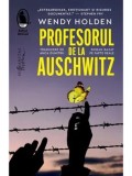 Cumpara ieftin Profesorul de la Auschwitz/Wendy Holden