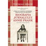 &bdquo;Vreau sa continui sa traiesc, chiar si dupa ce am murit&ldquo;. Biografia Jurnalului Annei Frank - Thomas Sparr