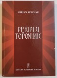 Periplu Toponimic - Adrian Rezeanu, Studii Literare, Editura Academiei Romane, 2014, Hardcover, 288 pagini, ISBN 9789732724682
