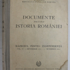 DOCUMENTE PRIVIND ISTORIA ROMANIEI, RAZBOIUL PENTRU INDEPENDENTA, VOL. VI SEPTEMBRIE 1877- 15 OCTOMBRIE 1877, BUC. 1953 *PREZINTA HALOURI DE APA