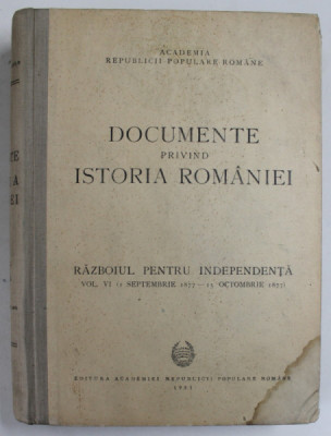 DOCUMENTE PRIVIND ISTORIA ROMANIEI, RAZBOIUL PENTRU INDEPENDENTA, VOL. VI SEPTEMBRIE 1877- 15 OCTOMBRIE 1877, BUC. 1953 *PREZINTA HALOURI DE APA foto