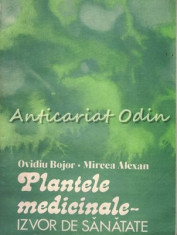 Plantele Medicinale - Izvor De Sanatate - Ovidiu Bojor, Mircea Alexan foto