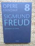 Sigmund Freud - Opere esentiale 8 - Nevroza la copil