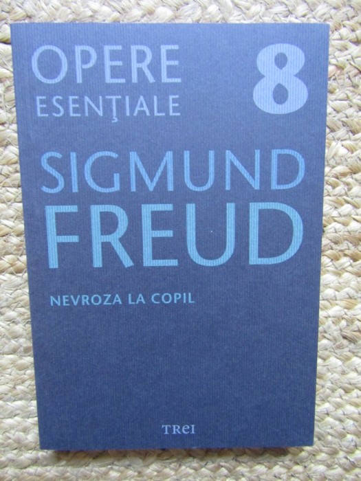 Sigmund Freud - Opere esentiale 8 - Nevroza la copil