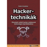 Hackertechnik&aacute;k - &Uacute;tmutat&oacute; val&oacute;di hacker m&oacute;dszerek biztons&aacute;gos kipr&oacute;b&aacute;l&aacute;s&aacute;hoz - Feh&eacute;r Kriszti&aacute;n
