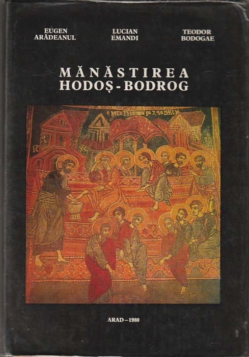 EUGEN ARADEANUL, LUCIAN EMANDI, TEODOR BODOGAE - MANASTIREA HODOS-BODROG