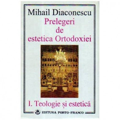 Mihail Diaconescu - Prelegeri de estetica Ortodoxiei - 105562 foto