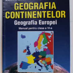 GEOGRAFIA CONTINENTELOR , GEOGRAFIA EUROPEI , MANUAL PENTRU CLASA A - VI -A de DANIELA STRAT si MANUELA POPESCU , 2016