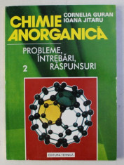 CHIMIE ANORGANICA - PROBLEME , INTREBARI , RASPUNSURI de CORNELIA GURAN si IOANA JITARU , VOLUMU II , 1995 foto