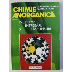 CHIMIE ANORGANICA - PROBLEME , INTREBARI , RASPUNSURI de CORNELIA GURAN si IOANA JITARU , VOLUMU II , 1995