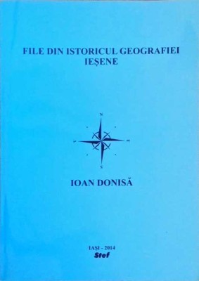 FILE DIN ISTORICUL GEOGRAFIEI IESENE. 110 ANI DE INVATAMANT GEOGRAFIC UNIVERSITAR IESEAN (1904-2014)-IOAN D-258749 foto