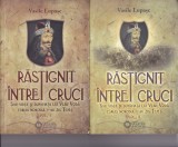 AS - VASILE LUPASC - RASTIGNIT INTRE CRUCI SAU VIATA SI DUPAVIATA LUI VLAD VODA CARUIA NORODUL I-AU ZIS TEPES (1,2 VOL)