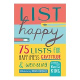 List happy: 75 lists for happiness, gratitude, and wellbeing