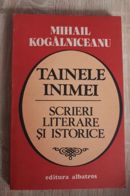 Tainele inimei. Scrieri literare și istorice - Mihail Kogălniceanu foto