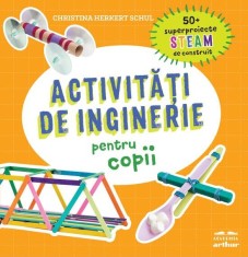 Activitati de inginerie pentru copii - Christina Herkert Schul - Arthur