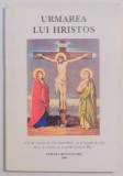 URMAREA LUI HRISTOS , EDITURA BUNAVESTIRE , 1996