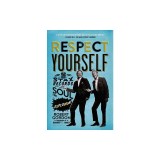 Respect Yourself: Stax Records and the Soul Explosion