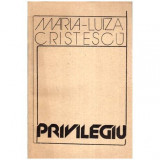 Maria - Luiza Cristescu - Privilegiu - roman - 113882