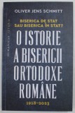 BISERICA DE STAT SAU BISERICA IN STAT ? O ISTORIE A BISERICII ORTODOXE ROMANE , 1918 -2023 de OLIVER JENS SCHMITT , 2023 , MINIMA UZURA, Humanitas