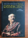 VICTOR REBENGIUC, OMUL SI ACTORUL - SIMONA CHITAN