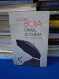 LUCIAN BOIA - OMUL SI CLIMA : TEORII, SCENARII, PSIHOZE , ED. 2-A , 2015