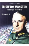 Erich von Manstein, strategul lui Hitler Vol.2 - Benoit Lemay