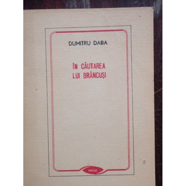 IN CAUTAREA LUI BRANCUSI - DUMITRU DABA