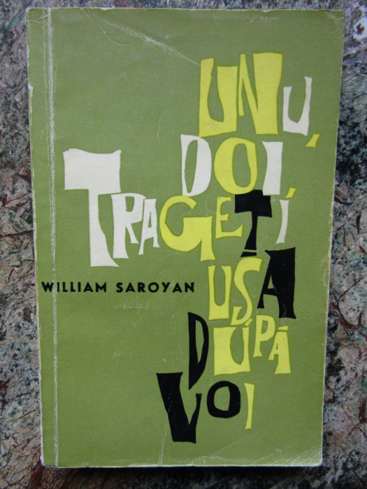 William Saroyan - Unu, doi, trageti usa dupa voi (1964)