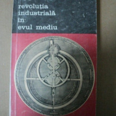 Revolutia industriala in Evul Mediu -Jean Gimpel -Buc. 1983