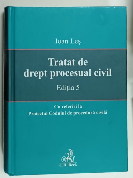 TRATAT DE DREPT PROCESUAL CIVIL de IOAN LES , CU REFERIRI LA PROIECTUL CODULUI DE PROCEDURA CIVILA , 2010