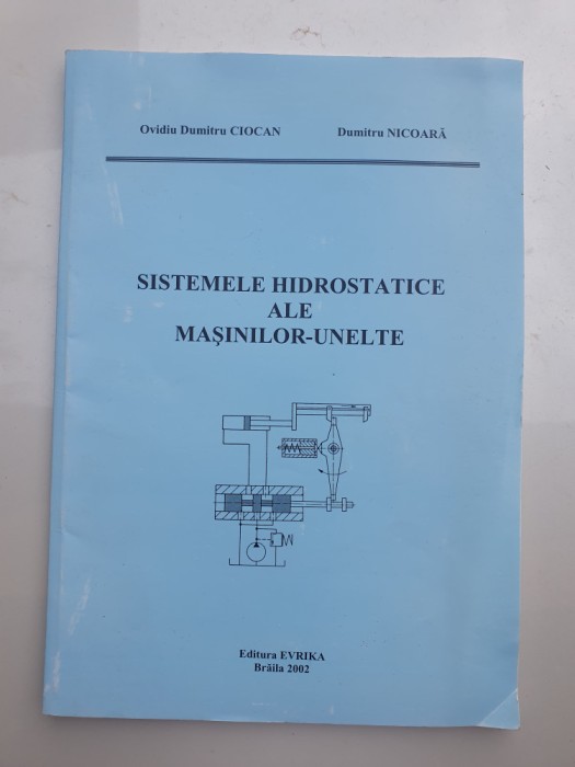 Sistemele hidrostatice ale masinilor-unelte. 2002, 136 pag, stare f buna
