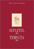 Sufletul meu. Temniţa mea - Paperback brosat - Arhim. Simeon Kraiopoulos - Bizantină