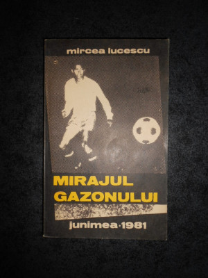 MIRCEA LUCESCU - MIRAJUL GAZONULUI (1981, prima editie) foto