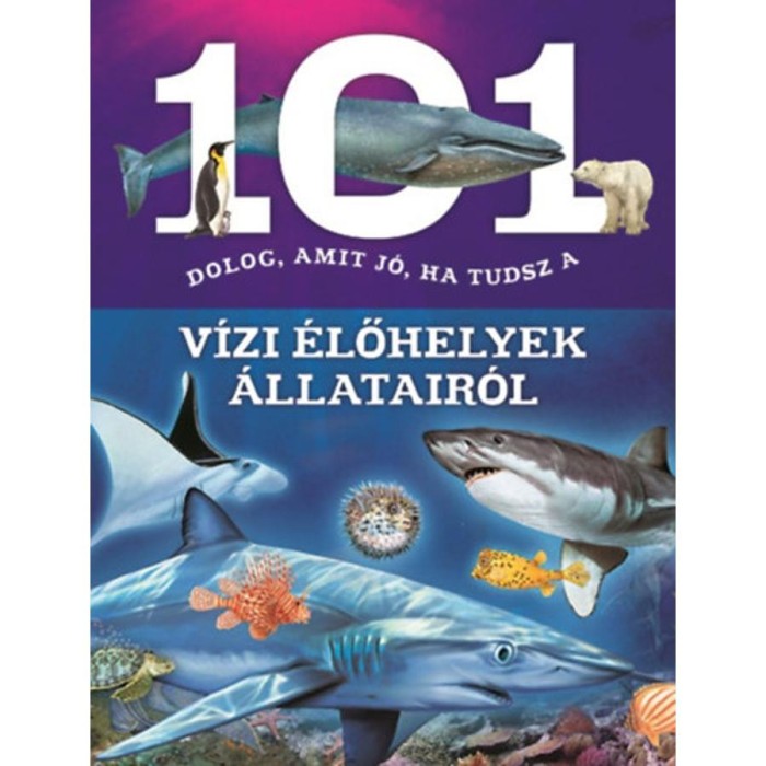 101 dolog, amit j&oacute;, ha tudsz a v&iacute;zi &eacute;lőhelyek &aacute;llatair&oacute;l