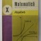 MATEMATICA , ALGEBRA , MANUAL PENTRU CLASA A -X-A de C. NASTASESCU ....S. POPA , 1987