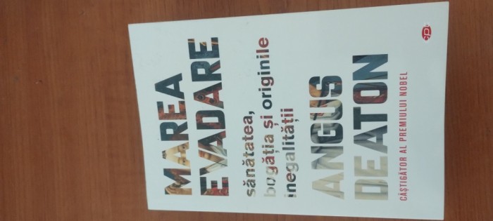 ANGUS DEATON-MAREA EVADARE. SĂNĂTATEA, BOGĂȚIA ȘI ORIGINILE INEGALITĂȚII
