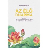Az &eacute;lő Dharma - 12 theravada mester tan&iacute;t&aacute;sai &eacute;s medit&aacute;ci&oacute;s &uacute;tmutat&aacute;sai - Jack Kornfield