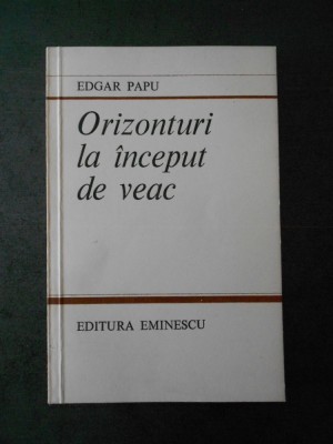 EDGAR PAPU - ORIZONTURI LA INCEPUT DE VEAC foto