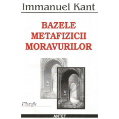 Bazele metafizicii moravurilor - Immanuel Kant