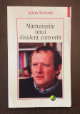 MARTURISIRILE UNUI DISIDENT CONVERTIT - ADAM MICHNIK
