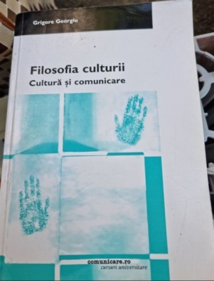 Grigore Georgiu - Filosofia culturii. Cultura si comunicare foto