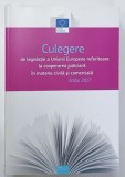 CULEGERE DE LEGISLATIE A UNIUNII EUROPENE REFERITOARE LA COOPERAREA JUDICIARA IN MATERIE CIVILA SI COMERCIALA , EDITIA 2017